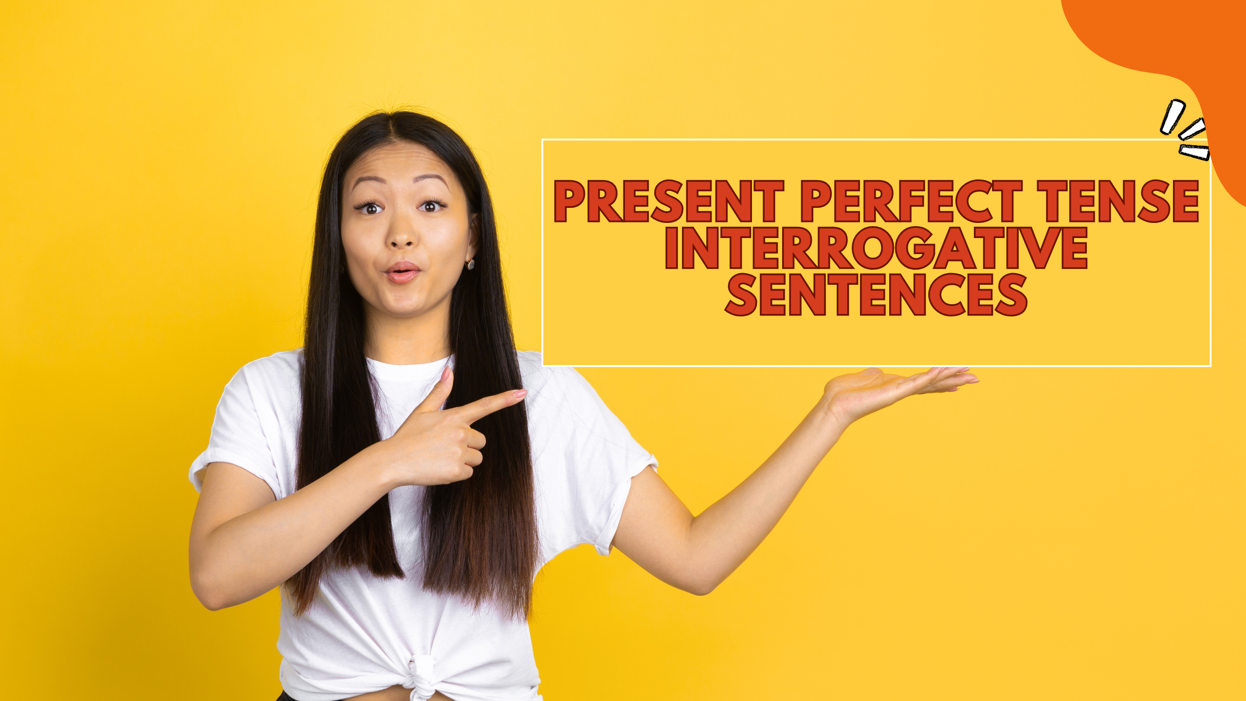 Present Perfect Tense Interrogative Sentences